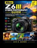 Nikon Z6III Hybrid Photography Guide