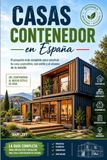 CASAS CONTENEDOR EN ESPAÑA: Diseño, costes, permisos e ideas modernas para construir una vivienda sostenible