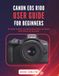 CANON EOS R100 USER GUIDE FOR BEGINNERS