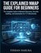 THE EXPLAINED NMAP GUIDE FOR BEGINNERS: The Complete Guide to Network Discovery, Security Auditing, and Automation for IT Professionals