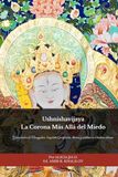 Ushnishavijaya Ushnishavijaya: La Corona Más Allá del Miedo: Guía práctica de Namgyalma: longevidad, purificación, dharani y sadhana en el budismo tibetano