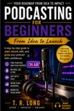 Podcasting For Beginners: A Step-by-Step Guide