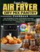 Super Easy Homemade Dry Mixes, Flavor-Packed Seasonings, and Fast Air Fryer Recipes for Stress-Free Everyday Cooking
