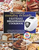 The Morphy Richards The Complete Morphy Richards Fastbake BreadMaker Cookbook