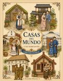 Casas del mundo y sus habitantes: 50 viviendas tradicionales y trajes típicos para colorear