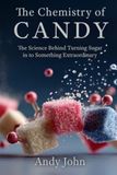The Chemistry of Candy: The Science Behind Turning Sugar in to Something Extraordinary