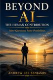 Beyond AI: The Human Contribution: More Questions. More Possibilities.
