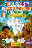Je colorie la.Cote D'ivoire et l'Afrique: Découvre, colorie et aime ton pays et le continent africain