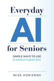 Everyday AI for Seniors: Simple Ways to Use AI Safely Every Day