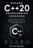 Modern C++20 Programming Cookbook: Practical Recipes for Concepts, Ranges, Coroutines, Libraries, and Software Development