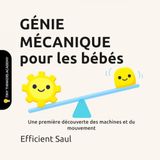 GÉNIE MÉCANIQUE pour les bébés (Tiny Thinkers Academy): Une première découverte des machines et du mouvement