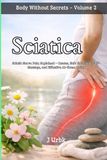 Sciatica: Body Without Secrets Sciatica: Sciatic Nerve Pain Explained – Causes, Safe Exercises, Self-Massage, and Effective At-Home Relief