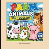FARM ANIMALS FOR TODDLERS COLORING BOOK: Farm Animals for Toddlers: A Simple and Fun Coloring Book with Cute Farm Friends for Ages 2-5
