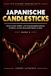 JAPANISCHE CANDLESTICKS: Kerzen sowie Trendwende- und Fortsetzungsformationen verstehen, um den Kursverlauf besser zu lesen