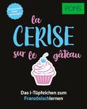 PONS La cerise sur le gâteau - Französische Redewendungen