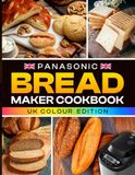 Panasonic Bread Maker Cookbook UK Colour Edition