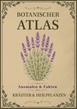 Botanischer Atlas: Kräuter & Heilpflanzen: Band 1 – Ein Vintage-Malbuch mit 50 botanischen Illustrationen, Pflanzenfakten und Notizfeldern