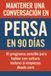 Mantener una Conversación en Persa en 90 Días: El programa sencillo para hablar con soltura incluso si empiezas desde cero