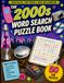 The 2000s Word Search Puzzle Book: Relive the Decade with 50 Nostalgic Puzzles Featuring Pop Culture, Movies, Music, Technology, Fashion, and More