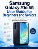 Samsung Galaxy A16 5g User Guide for Beginners and Seniors