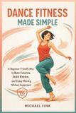 Dance Independently Published Dance Fitness Made Simple