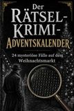 Der Rätsel-Krimi-Adventskalender: 24 mysteriöse Kurzgeschichten auf dem Weihnachtsmarkt – löse spannende Wortsuchrätsel und decke die Geheimnisse hinter den Fällen auf