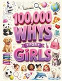 100,000 Whys for Girls: A Full-Color Visual Encyclopedia