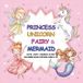 Princess Unicorn Fairy Mermaid: Cute, Cozy, Magical & Fun Coloring Book for Kids Ages 4–10