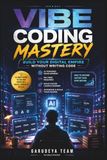 Vibe Coding Mastery: Build Your Digital Empire Without Writing Code