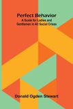Perfect Libri GmbH Perfect Behavior: A Guide for Ladies and Gentlemen in All Social Crises