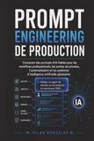 Prompt Engineering de Production: Prompts d’IA fiables pour workflows professionnels, sorties structurées et automatisation
