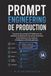 Prompt Engineering de Production: Prompts d’IA fiables pour workflows professionnels, sorties structurées et automatisation
