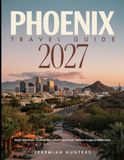 Phoenix Travel Guide 2027