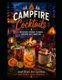 Campfire Out Camping Campfire Cocktails: Craft Drinks and Fireside Sippers for Your Next Outdoor Adventure