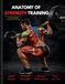 Anatomy of Strength Training: The Complete Guide to Exercise Mechanics, Muscle Development & Safe Performance: Master 180+ Pages of Original ... Fitness Professionals & Serious Athletes