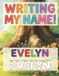 Writing Evelyn Writing My Name!