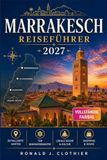 MARRAKESCH REISEFÜHRER 2027: Souks, Medinas und Tagesausflüge ins Atlasgebirge und in die Sahara