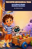 The Super Mechanical Team: Leo & Gizmo's Simple Machines Adventure