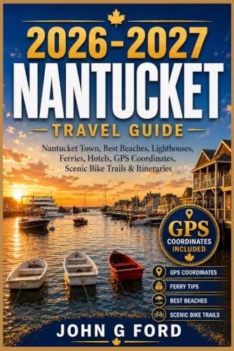 Nantucket Nantucket Travel Guide 2026–2027: Nantucket Town, Best Beaches, Lighthouses, Ferries, Hotels, GPS Coordinates, Scenic Bike Trails & Itineraries