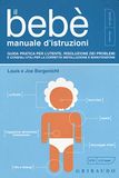 Il bebè. Manuale d'istruzioni. Guida pratica per l'utente, risoluzione dei problemi e consigli utili per la corretta installazione e manutenzione