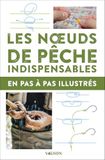 Les noeuds de pêche indispensables en pas à pas illustrés