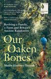 Our Oaken Bones: Reviving a Family, a Farm and Britain’s Ancient Rainforests