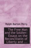 The Free Man and the Soldier: Essays on the Reconciliatin of Liberty and ...