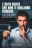 L'Auto Usata Che Non Ti Vogliono Vendere: Come non farti fregare quando compri un'auto di seconda mano