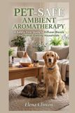 PET-SAFE Libri GmbH PET-SAFE AMBIENT AROMATHERAPY: A Safety-First Guide to Diffuser Blends for Animal-Owning Households