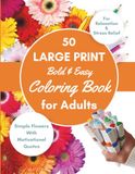 Simple Coloring Book for Adults and Seniors with Dementia & Alzheimer's: Bold & Easy Flower Illustrations with Motivational Quotes to Color for Relaxation & Brain Activity