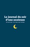 Le journal du soir d'une anxieuse: 100 jours pour vivre mieux avec l'anxiété