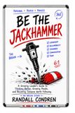 Be Jackhammer Be the Jackhammer: A Growing Leader's Guide to Thinking Better, Growing People, and Becoming Someone Worth Following