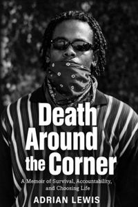Death Independently Published Death Around the Corner: A Memoir of Survival, Accountability, and Choosing Life Paperback