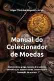 Manual do Colecionador de Moedas: Numismática grega, romana e brasileira: identificação, autenticidade, conservação e formação de acervos